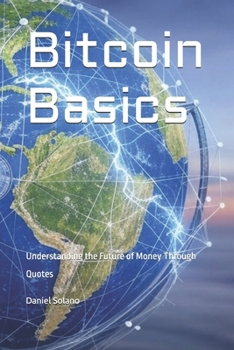 Paperback Bitcoin Basics: Understanding the Future of Money Through Quotes Book
