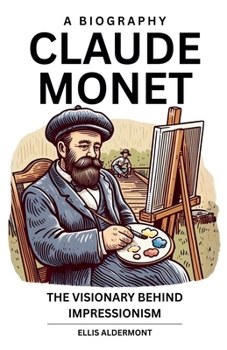 Paperback Claude Monet, A Biography: The Visionary Behind Impressionism Book