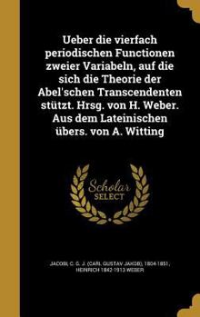 Hardcover Ueber die vierfach periodischen Functionen zweier Variabeln, auf die sich die Theorie der Abel'schen Transcendenten stützt. Hrsg. von H. Weber. Aus de [German] Book