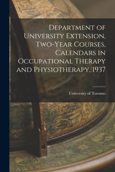 Paperback Department of University Extension, Two-Year Courses, Calendars in Occupational Therapy and Physiotherapy, 1937 Book