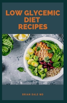 Paperback Low Glycemic Diet Recipes: Quick & Easy Recipes to Help You Lose Weight and Make You Fit Book