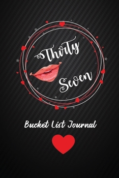 Thirty Seven Bucket List Journal: 37th Birthday Gifts For Women. 6x9 Inch 100 Pages Perfect Birthday Gift Notebook For  Women. Lined Pages, Birthday Gift For 37 Year Old Woman