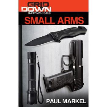 Paperback Grid-Down Survival Guide: Small Arms Book