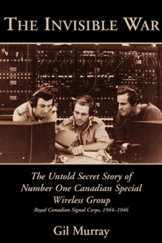 Paperback The Invisible War: The Untold Secret Story of Number One Canadian Special Wireless Group Book