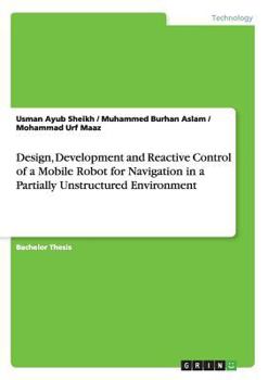 Paperback Design, Development and Reactive Control of a Mobile Robot for Navigation in a Partially Unstructured Environment Book