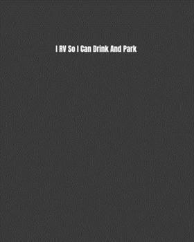 Paperback I RV So I Can Drink And Park: Road Trip Log, Campfire Memories Book, and Outdoors Diary Book