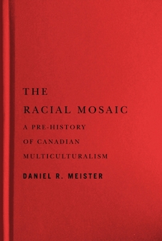 The Racial Mosaic: A Pre-history of Canadian Multiculturalism