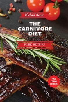 Paperback Carnivore Diet Cookbook - Pork Recipes: How to Get Lean, Build Muscles and Boost Strength Safely with the Meat Based Diet Book