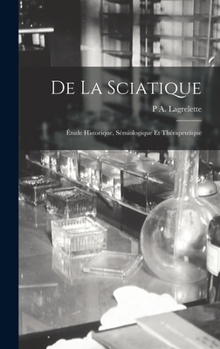 Hardcover De La Sciatique: Étude Historique, Sémiologique Et Thérapeutique [French] Book