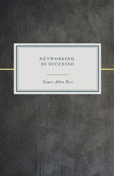Networking di Successo: Come costruire relazioni professionali efficaci e raggiungere il tuo massimo potenziale (Italian Edition)