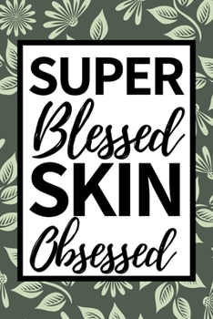Paperback Super Blessed Skin Obsessed: Funny Esthetician Notebook/Journal (6" X 9") Gift For Christmas Or Birthday Book