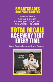SMARTGRADES Total Recall - Ace Every Test Every Time (College Edition) : 5 STAR RAVE REVIEWS: Student Tested! Teacher Approved! Parent Favorite!
