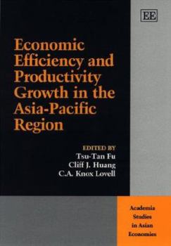 Economic Efficiency and Productivity Growth in the Asia-Pacific Region (Academia Studies in Asian Economies)