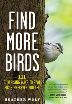 Paperback Find More Birds: 111 Surprising Ways to Spot Birds Wherever You Are Book