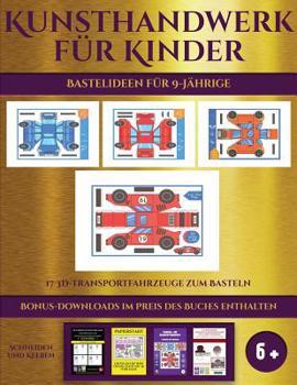 Paperback Bastelideen f?r 9-J?hrige (17 3D-Transportfahrzeuge zum Basteln): Kunsthandwerk f?r Kinder - 17 3D-Transportfahrzeuge zum Basteln [German] Book