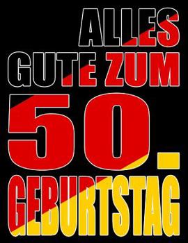 Alles Gute zum 50. Geburtstag: Besser als eine Geburtstagskarte! Deutsche Flagge Geburtstag Buch mit gezeichneten Seiten, die als Tagebuch oder Notizbuch benutzt werden k�nnen.