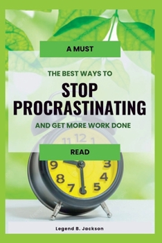 Paperback The Best Ways to Stop Procrastinating and Get More Work Done Book