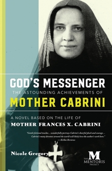 Paperback God's Messenger: The Astounding Achievements of Mother Cabrini: A Novel Based on the Life of Mother Frances X. Cabrini Book
