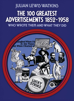 Paperback The 100 Greatest Advertisements 1852-1958: Who Wrote Them and What They Did Book