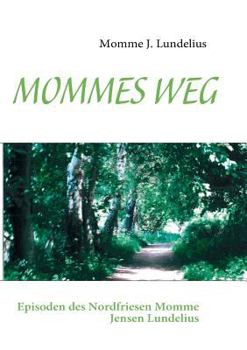 Paperback Mommes Weg: Episoden des Nordfriesen Momme Jensen Lundelius [German] Book