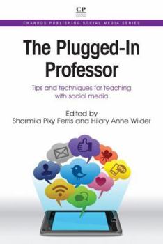The Plugged-In Professor: Tips and techniques for teaching with social media