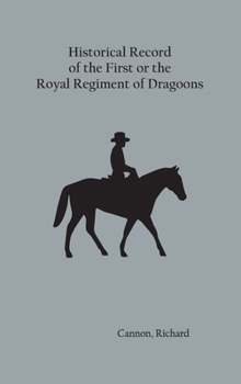 Hardcover Historical Record of the First, or the Royal Regiment of Dragoons Book