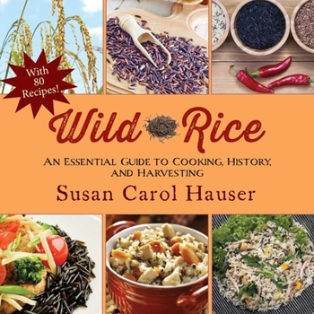 Paperback Wild Rice: An Essential Guide to Cooking, History, and Harvesting Book