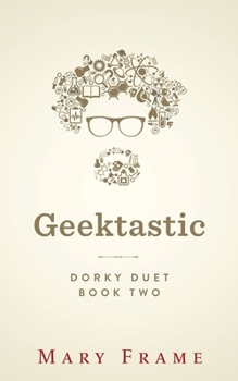 Geektastic - Book #2 of the Dorky