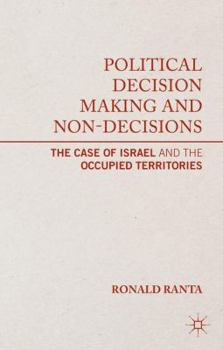 Hardcover Political Decision Making and Non-Decisions: The Case of Israel and the Occupied Territories Book