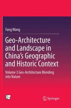 Paperback Geo-Architecture and Landscape in China's Geographic and Historic Context: Volume 3 Geo-Architecture Blending Into Nature Book