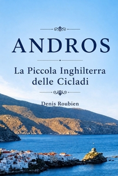 Andros. La Piccola Inghilterra delle Cicladi (Viaggio nella cultura e nel paesaggio) (Italian Edition)
