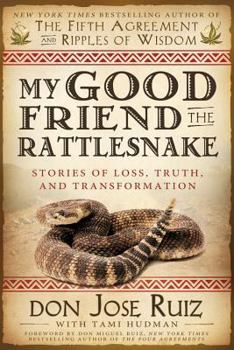 Paperback My Good Friend the Rattlesnake: Stories of Loss, Truth, and Transformation Book
