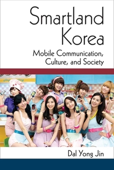 Hardcover Smartland Korea: Mobile Communication, Culture, and Society Book