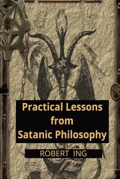 Paperback Practical Lessons from Satanic Philosophy: 13 Key Points of Applied Satanic Philosophy Book