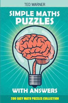 Paperback Simple Maths Puzzles With Answers: 200 Easy Math Puzzles Collection Book