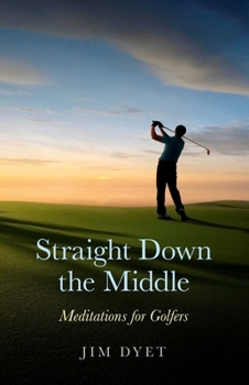 Paperback Straight Down the Middle: Meditations for Golfers Book
