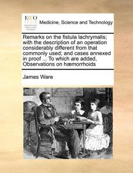 Paperback Remarks on the fistula lachrymalis; with the description of an operation considerably different from that commonly used; and cases annexed in proof .. Book