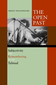 Hardcover The Open Past: Subjectivity and Remembering in the Talmud Book