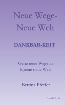 Paperback Neue Wege - Neue Welt: Dankbar-keit [German] Book