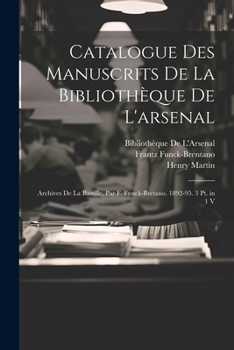 Paperback Catalogue Des Manuscrits De La Bibliothèque De L'arsenal: Archives De La Bastille, Par F. Funck-Bretano. 1892-95. 3 Pt. in 1 V [French] Book