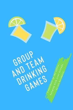 Paperback Group and Team Drinking Games: Coworkers in the office, hanging with your friends, or ice breakers! Book