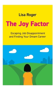 Paperback The Joy Factor: Escaping Job Disappointment And Finding Your Dream Career Book