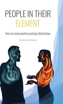 Hardcover People in Their Element: How to create positive working relationships Book