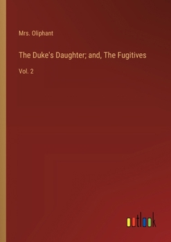 Paperback The Duke's Daughter; and, The Fugitives: Vol. 2 Book