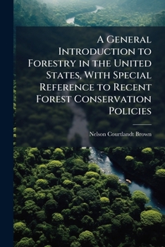 Paperback A General Introduction to Forestry in the United States, With Special Reference to Recent Forest Conservation Policies Book