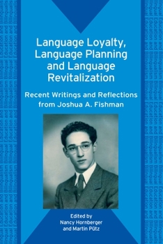 Hardcover Language Loyalty, Language Planning, and Language Revitalization: Recent Writings and Reflections from Joshua A. Fishman Book