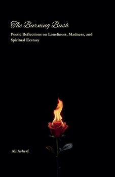 The Burning Bush: Poetic Reflections on Loneliness, Madness, and Spiritual Ecstasy