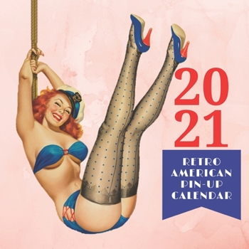 Paperback 2021 Retro American Pin-Up Calendar: 12 months with fabulous drawings of sexy pin-ups from the fifties Book