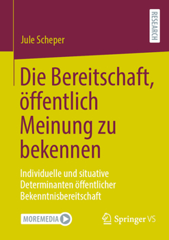 Paperback Die Bereitschaft, Öffentlich Meinung Zu Bekennen: Individuelle Und Situative Determinanten Öffentlicher Bekenntnisbereitschaft [German] Book