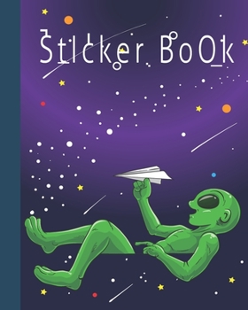 Sticker Book: Cool Permanent Blank Sticker Collection Book for Boys with Funny Alien in Space Playing with Paper Plane, Album with White 8x10 Inch Pages for Collecting Stickers, Sketching and Drawing